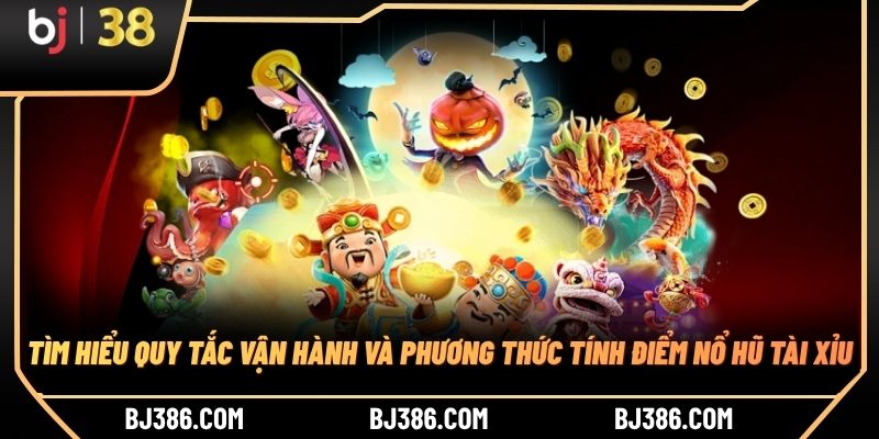 Tìm hiểu quy tắc vận hành và phương thức tính điểm nổ hũ tài xỉu Tìm hiểu quy tắc vận hành và phương thức tính điểm nổ hũ tài xỉu
