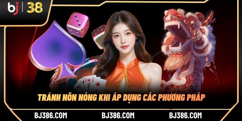 Tránh nôn nóng khi áp dụng các phương pháp Tránh nôn nóng khi áp dụng các phương pháp